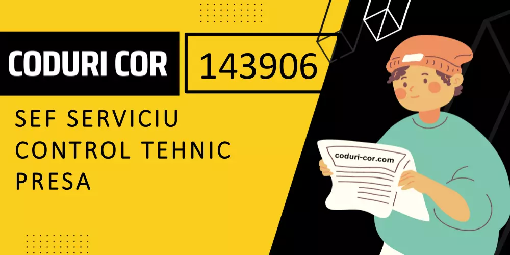 Cod COR sef serviciu control tehnic presa