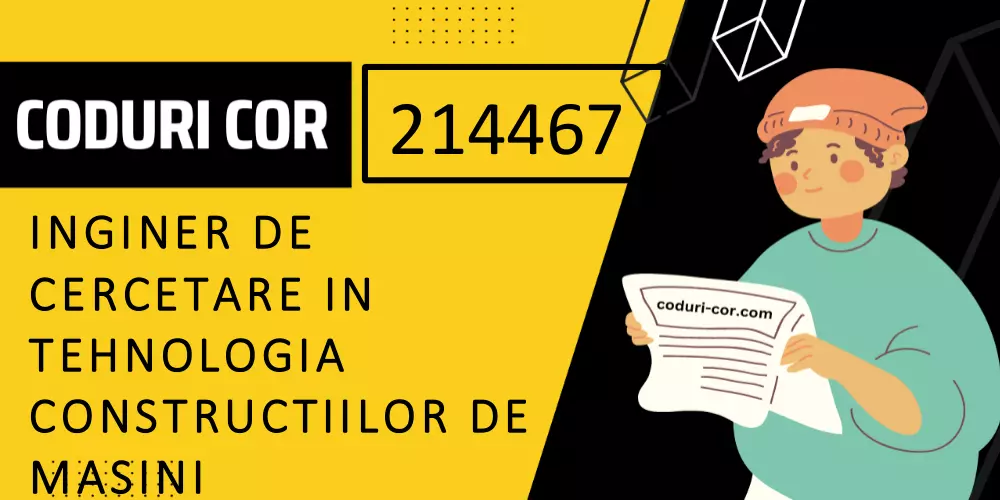 Cod COR inginer de cercetare in tehnologia constructiilor de masini