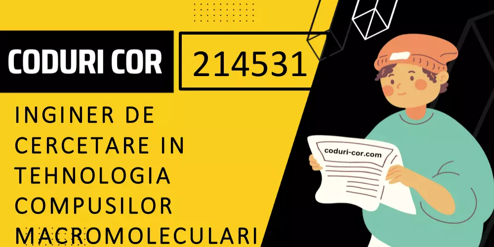 Cod COR inginer de cercetare in tehnologia compusilor macromoleculari