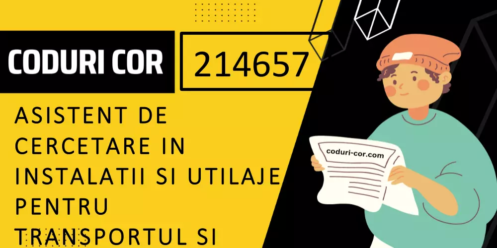 Cod COR asistent de cercetare in instalatii si utilaje pentru transportul si depozitarea produselor petroliere