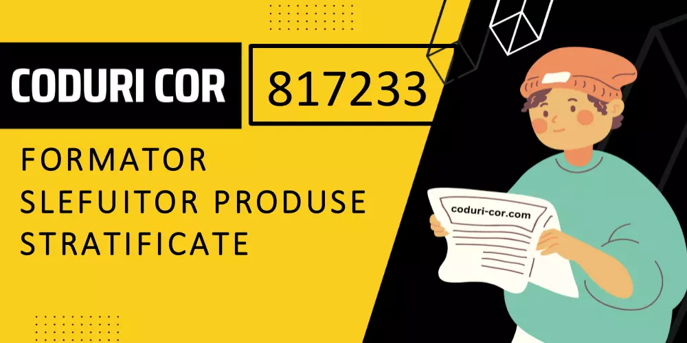 Cod COR formator slefuitor produse stratificate